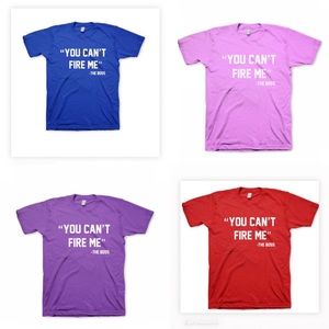 3 for $72 You Can't Fire Me-The Boss T-Shirts